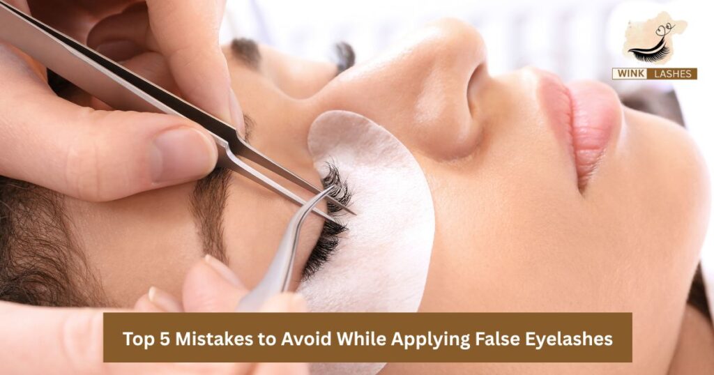 Top 5 Mistakes to Avoid While Applying False Eyelashes